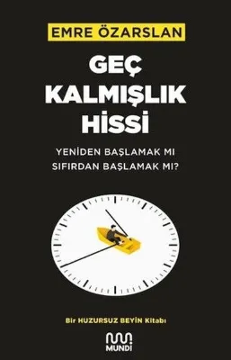 Geç Kalmışlık Hissi: Yeniden Başlamak mı Sıfırdan Başlamak mı?