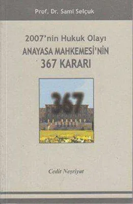 2007`nin Hukuk Olayı Anayasa Mahkemesi`nin 367 Kararı