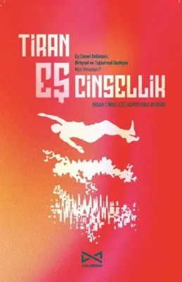 Tiran Eş Cinsellik - Eş Cinsel Aktivizmi Bireysel ve Toplumsal Baskıyla Neyi Amaçlıyor?