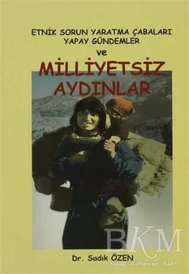 Etnik Sorun Yaratma Çabaları Yapay Gündemler ve Milliyetsiz Aydınlar