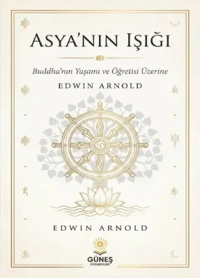 Asya'nın Işığı - Buddha'nın Yaşamı ve Öğretisi Üzerine