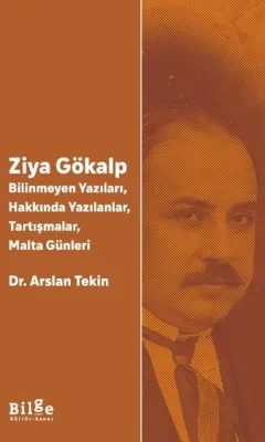 Ziya Gökalp: Bilinmeyen Yazıları Hakkında Yazılanlar Tartışmalar Malta Günleri