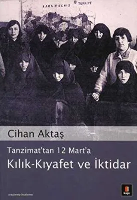 Tanzimat’tan 12 Mart’a Kılık - Kıyafet ve İktidar