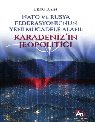 Nato ve Rusya Federasyonu'nun Yeni Mücadele Alanı: Karadeniz'in Jeopolitiği