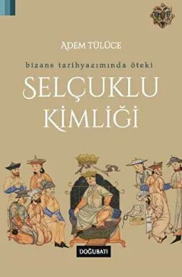 Bizans Tarihyazımında Öteki Selçuklu Kimliği