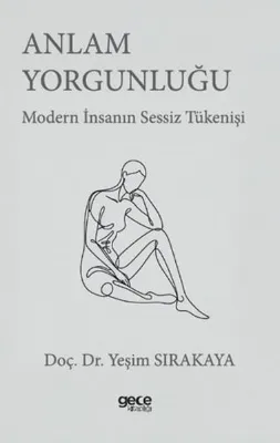 Anlam Yorgunluğu - Modern İnsanın Sessiz Tükenişi