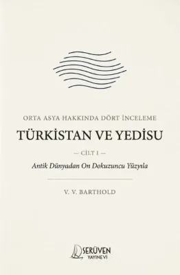 Orta Asya Hakkında Dört İnceleme Cilt 1 - Türkistan ve Yedisu