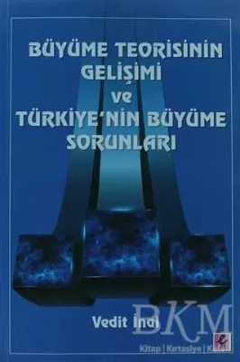 Büyüme Teorisinin Gelişimi ve Türkiye`nin Büyüme Sorunları