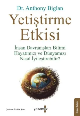 Yetiştirme Etkisi - İnsan Davranışları Bilimi Hayatımızı ve Dünyamızı Nasıl İyileştirebilir?