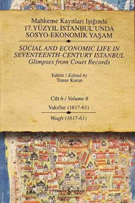 Mahkeme Kayıtları Işığında 17. Yüzyıl İstanbul’unda Sosyo - Ekonomik Yaşam Cilt 6 - Social And Economic Life In Seventeenth-Century Istanbul Glimpses From Court Records Volume 6