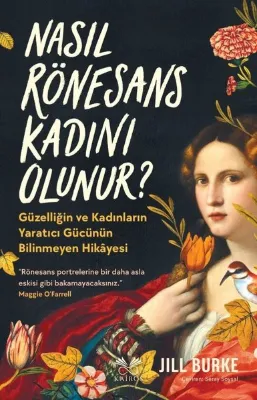 Nasıl Rönesans Kadını Olunur? - Güzelliğin ve Kadınların Yaratıcı Gücünün Bilinmeyen Hikayesi