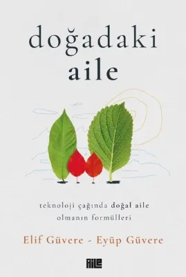 Doğadaki Aile - Teknoloji Çağında Doğal Aile Olmanın Formülleri