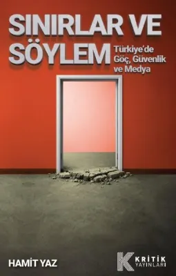 Sınırlar ve Söylem - Türkiye'de GöçGüvenlik ve Medya