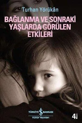 BAĞLANMA VE SONRAKİ YAŞLARDA GÖRÜLEN ETKİLERİ