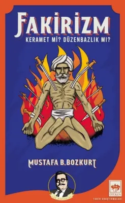 Fakirizm - Keramet mi? Düzenbazlık mı?