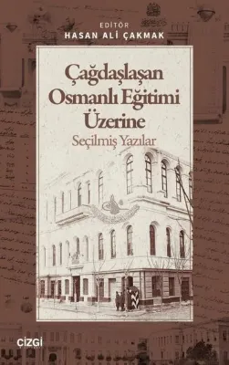 Çağdaşlaşan Osmanlı Eğitimi Üzerine Seçilmiş Yazılar