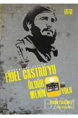 Fidel Castro`yu Öldürmenin 634 Yolu