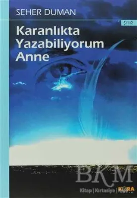 Karanlıkta Yazabiliyorum Anne