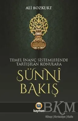 Temel İnanç Sistemlerinde Tartışılan Konulara Sünni Bakış