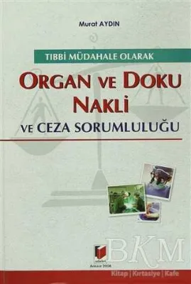 Tıbbi Müdahale Olarak Organ ve Doku Nakli ve Ceza Sorumluluğu