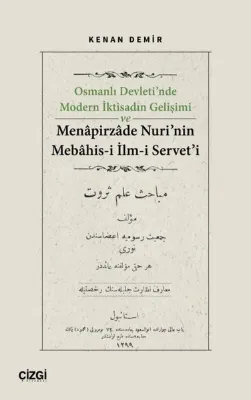 Osmanlı Devleti'nde Modern İktisadın Gelişimi ve Menapirzade Nuri'nin Mebahis-i İlm-i Servet'i