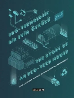 Eko - Teknolojik Bir Evin Öyküsü The Story of an Eco - Tech House