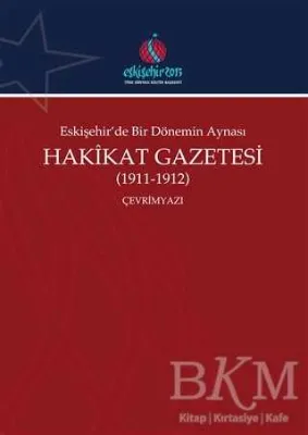 Eskişehir`de Bir Dönemin Aynası Hakikat Gazetesi 1911-1912 Çevrimyazı
