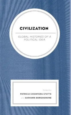 Civilization : Global Histories of a Political Idea