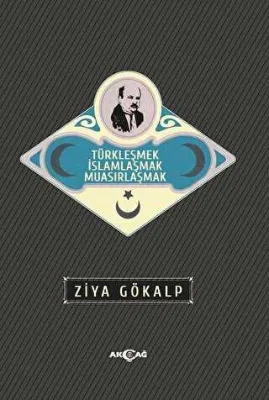 Türkleşmek İslamlaşmak Muasırlaşmak