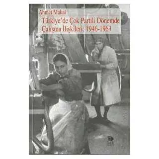 Türkiye’de Çok Partili Dönemde Çalışma İlişkileri: 1946 - 1963