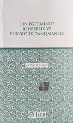 DİN EĞİTİMİNDE REHBERLİK VE PSİKOLOJİK DANIŞMANLIK
