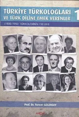 Türkiye Türkologları ve Türk Diline Emek Verenler Cilt:1