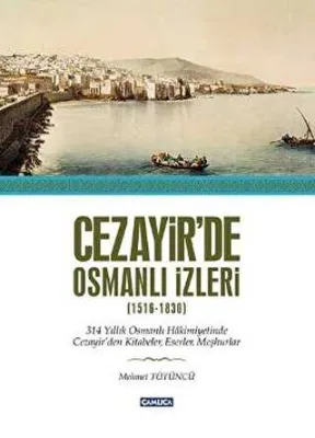 Cezayir’de Osmanlı İzleri 1616-1830
