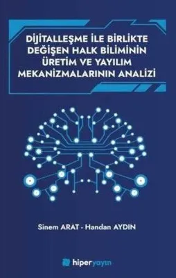 Dijitallaşme İle Birlikte Değişen Halk Biliminin Üretim ve Yayılım Mekanizmalarının Analizi