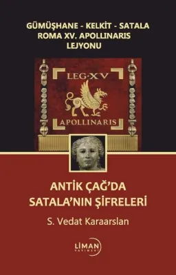 Antik Çağda Satala'nın Şifreleri - Gümüşhane - Kelkit - Satala Roma 15. Apollinaris Lejyonu