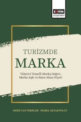 Turizmde Marka: Tüketici Temelli Marka Değeri Marka Aşkı ve Satın Alma Niyeti