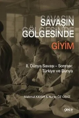 Savaşın Gölgesinde Giyim - 2. Dünya Savaşı Sonrası Türkiye ve Dünya