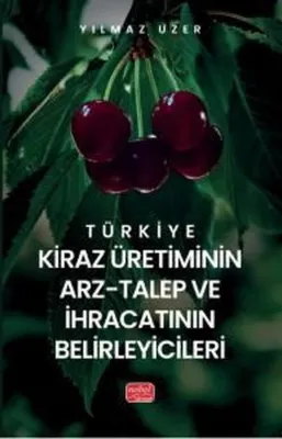 Türkiye Kiraz Üretiminin Arz - Talep ve İhracatının Belirleyicileri