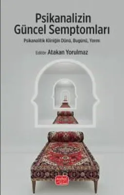 Psikanalizin Güncel Semptomları - Psikanalitik Kliniğin Dünü Bugünü Yarını