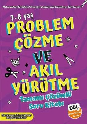 Problem Çözme ve Akıl Yürütme 7 - 8 Yaş - Tamamı Çözümlü Soru Kitabı