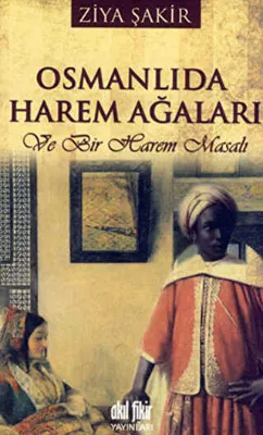 Osmanlıda Harem Ağaları ve Bir Harem Masalı