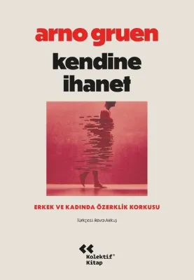 Kendine İhanet - Erkek ve Kadında Özerklik Korkusu