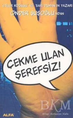 Çekme Ulan Şerefsiz!