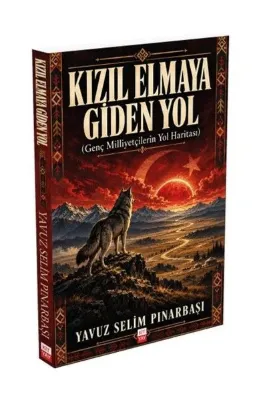 Kızıl Elmaya Giden Yol - Genç Milliyetçilerin Yol Haritası