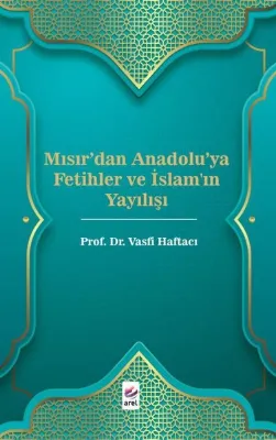 Mısır'dan Anadolu'ya Fetihler ve İslam'ın Yayılışı