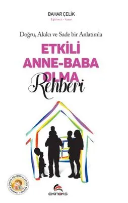 Doğru Akılcı ve Sade Bir Anlatımla Etkili Anne Baba Olma Rehberi