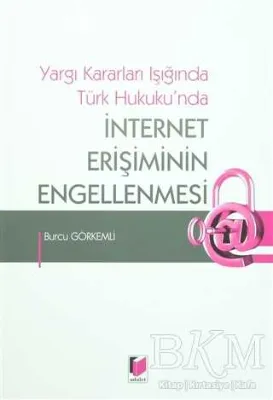 Yargı Kararları Işığında Türk Hukuku`nda İnternet Erişiminin Engellenmesi