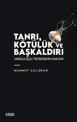 Tanrı Kötülük ve Başkaldırı - Varoluşçu Teodisenin İmkanı