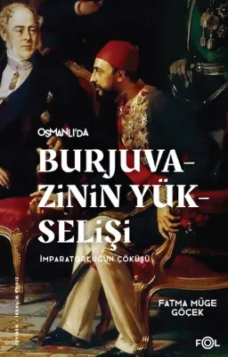 Osmanlı'da Burjuvazinin Yükselişi İmparatorluğun Çöküşü
