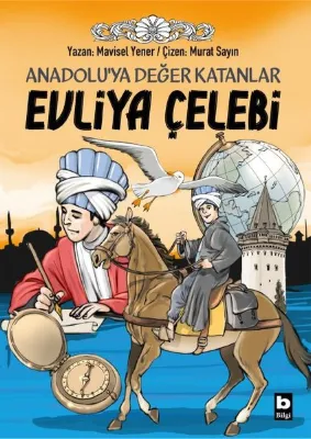 Evliya Çelebi: Anadolu'ya Değer Katanlar